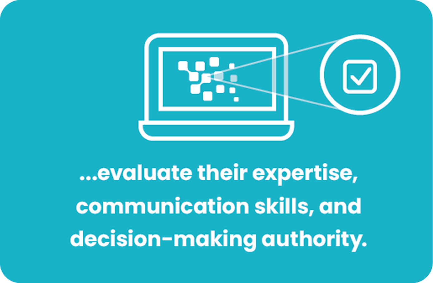 evaluate their expertise, communication skills, and decision-making authority